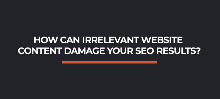 How Can Irrelevant Website Content Damage Your SEO Results?