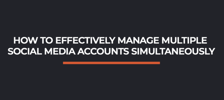 How to Effectively Manage Multiple Social Media Accounts Simultaneously